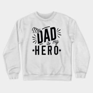 My Dad Is My Hero Crewneck Sweatshirt